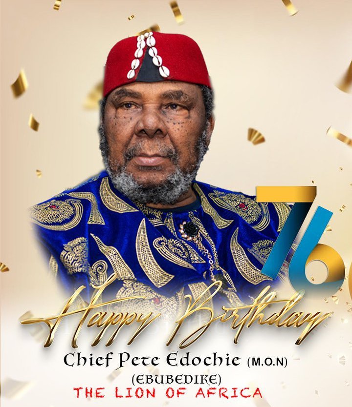 Pete Edochie Clocks 76, Reveals Greatest Birthday Desire