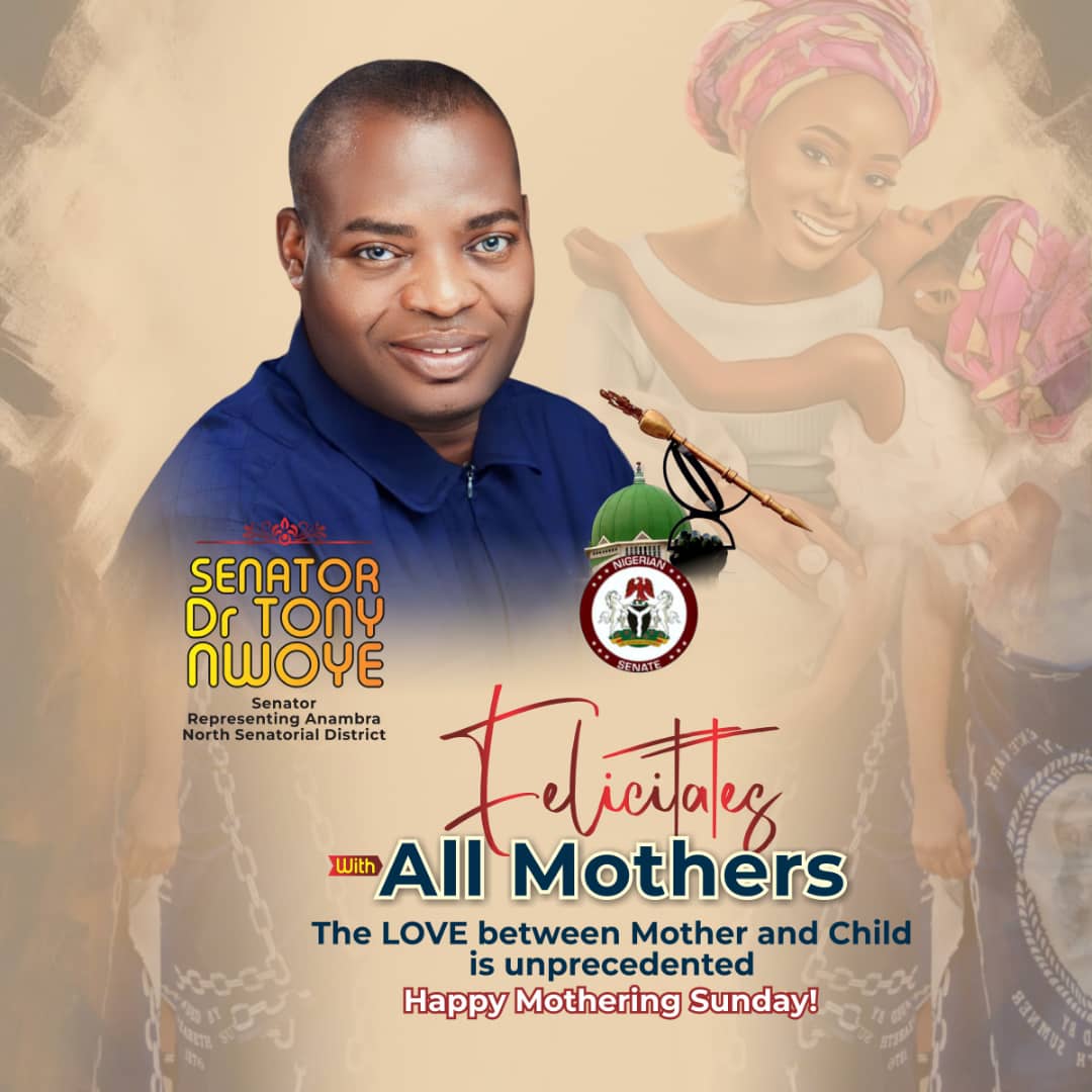 Mother's Day Celebration: Sen. Dr. Tony Nwoye Salutes Mothers 