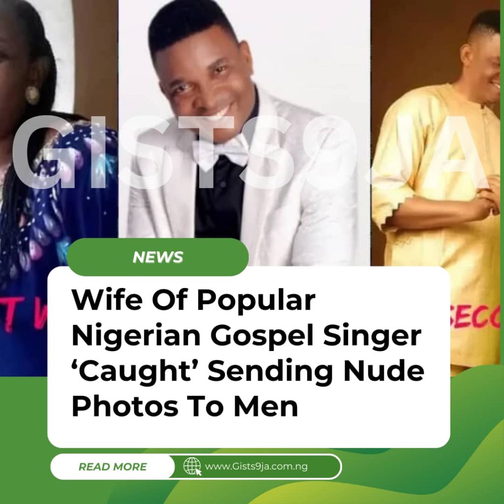 Wife Of Popular Nigerian Gospel Singer, Paul Nwokocha ‘Caught’ Sending Nude Photos To Men