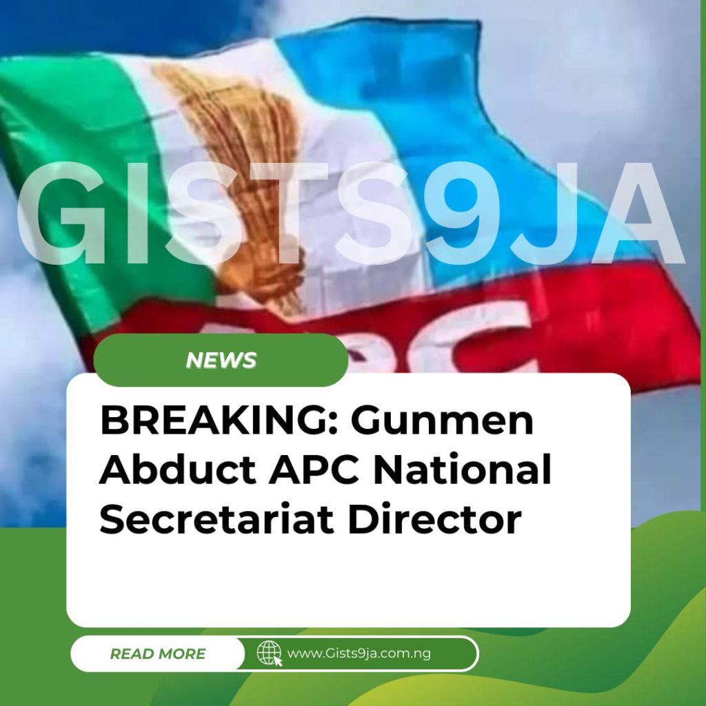 BREAKING: Gunmen Abduct APC National Secretariat Director