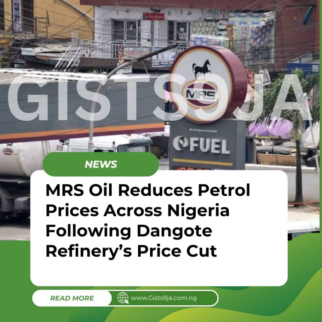 MRS Oil Reduces Petrol Prices Across Nigeria Following Dangote Refinery’s Price Cut [See New Price]