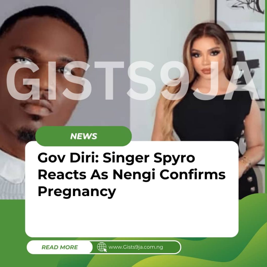 Gov Diri: Singer Spyro Reacts As Nengi Confirms Pregnancy