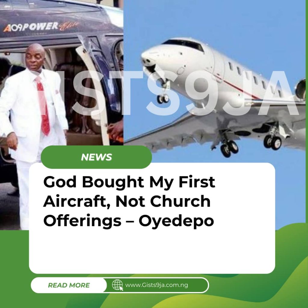 God Bought My First Aircraft, Not Church Offerings – Oyedepo