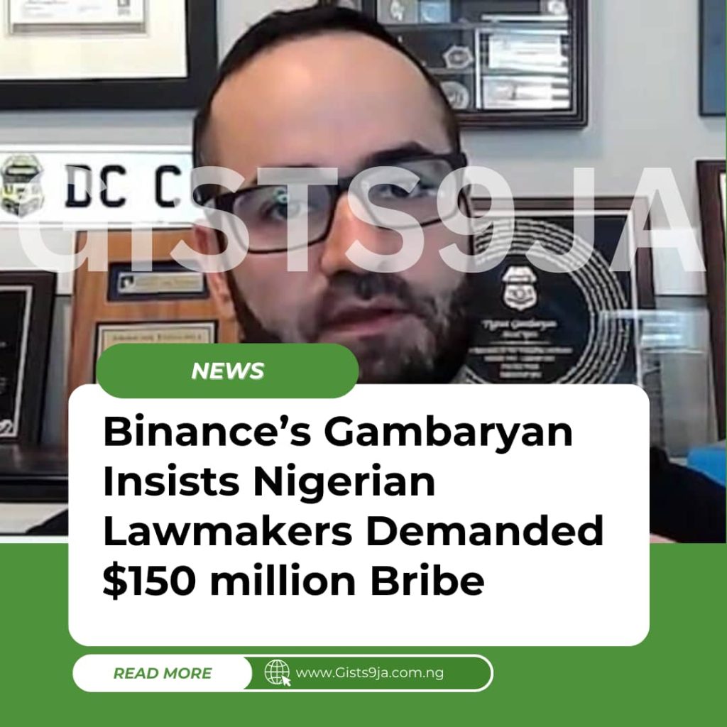 Binance’s Gambaryan Insists Nigerian Lawmakers Demanded $150 million Bribe