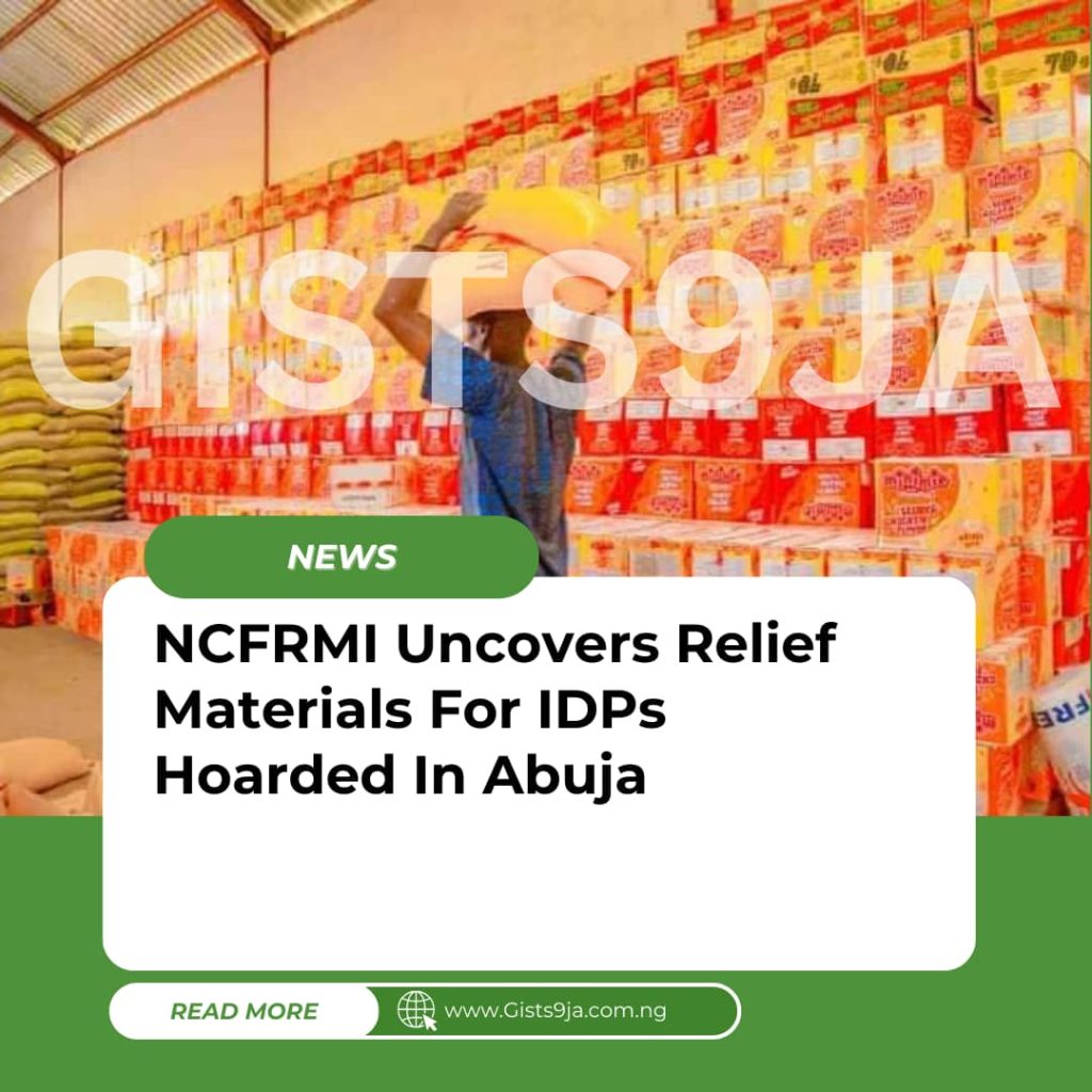 NCFRMI Uncovers Relief Materials For IDPs Hoarded In Abuja