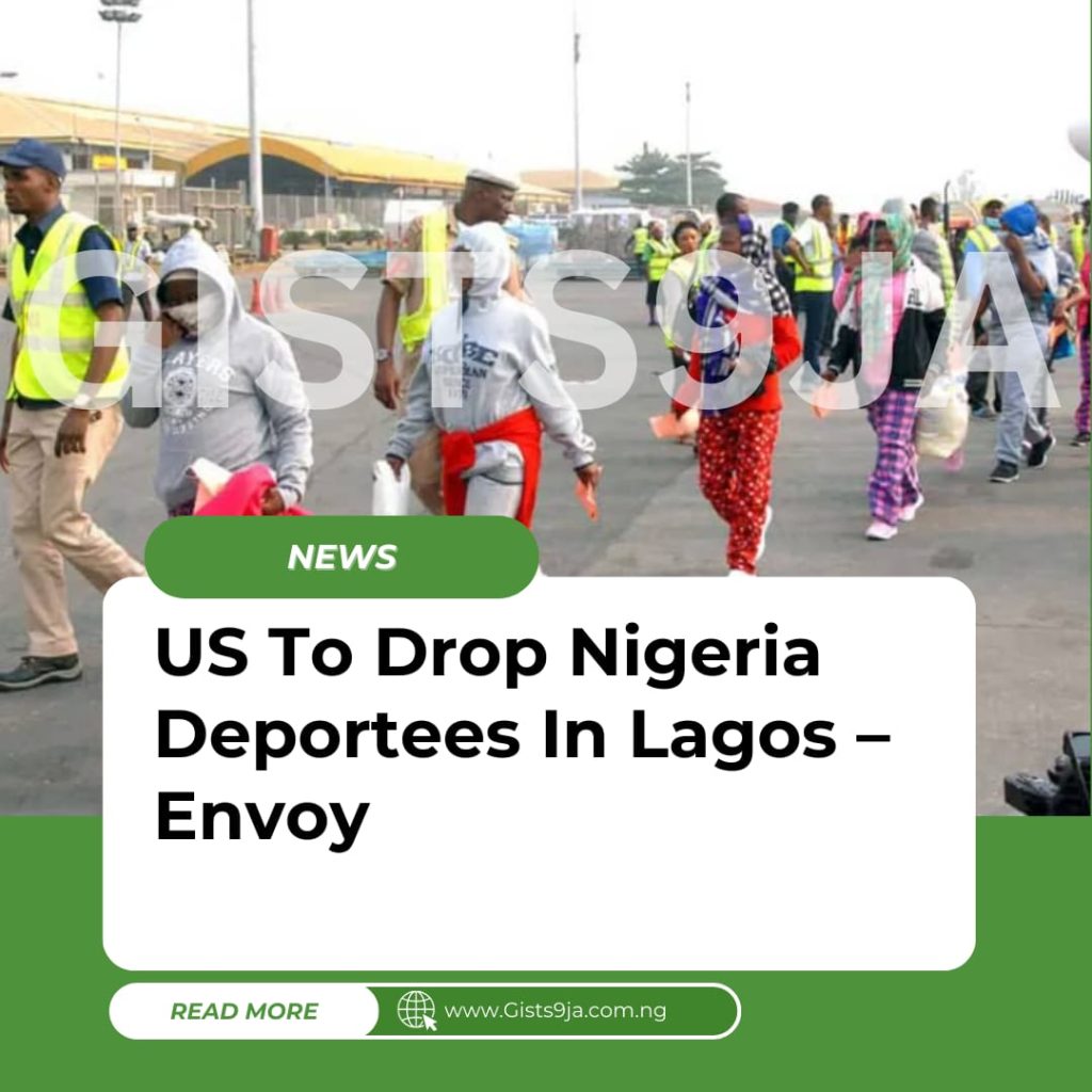 US To Drop Nigeria Deportees In Lagos – Envoy