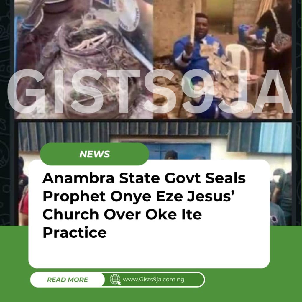 Oke Ite Practice: Anambra State Govt Seals Prophet Onye Eze Jesus’ Church