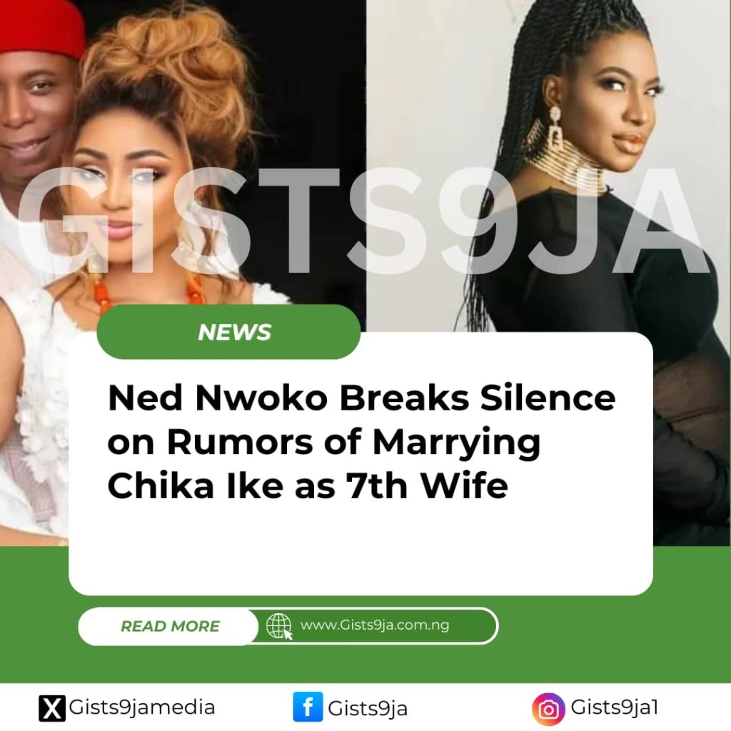 Ned Nwoko Breaks Silence on Rumors of Marrying Chika Ike as 7th Wife