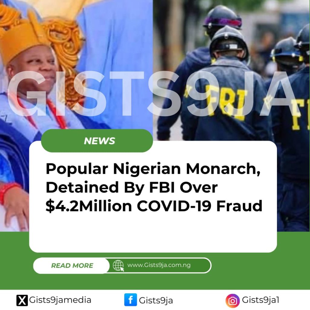 Popular Nigerian Monarch Detained By FBI Over $4.2Million COVID-19 Fraud