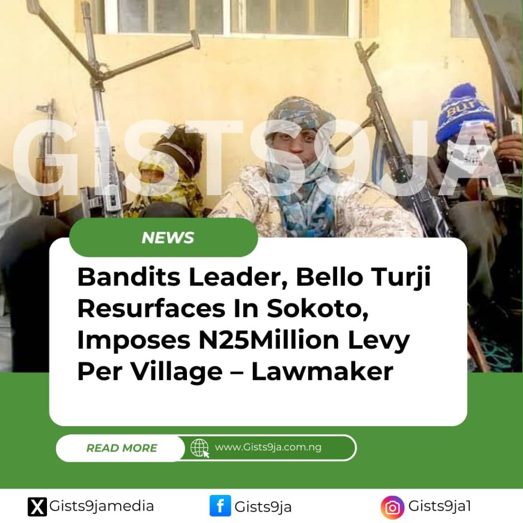Bandits Leader, Bello Turji Resurfaces In Sokoto, Imposes N25Million Levy Per Village –Lawmaker
