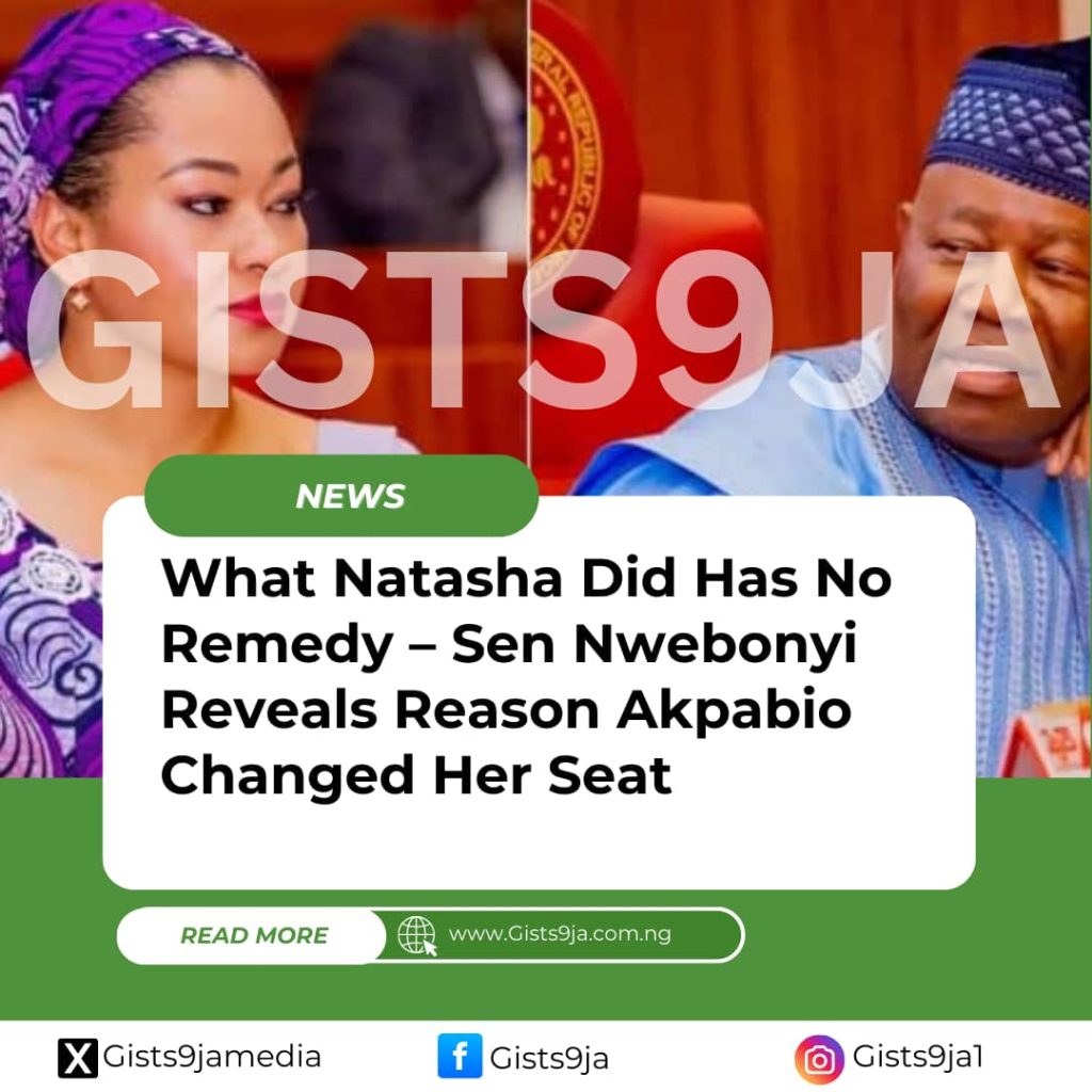 What Natasha Did Has No Remedy – Sen Nwebonyi Reveals Reason Akpabio Changed Her Seat