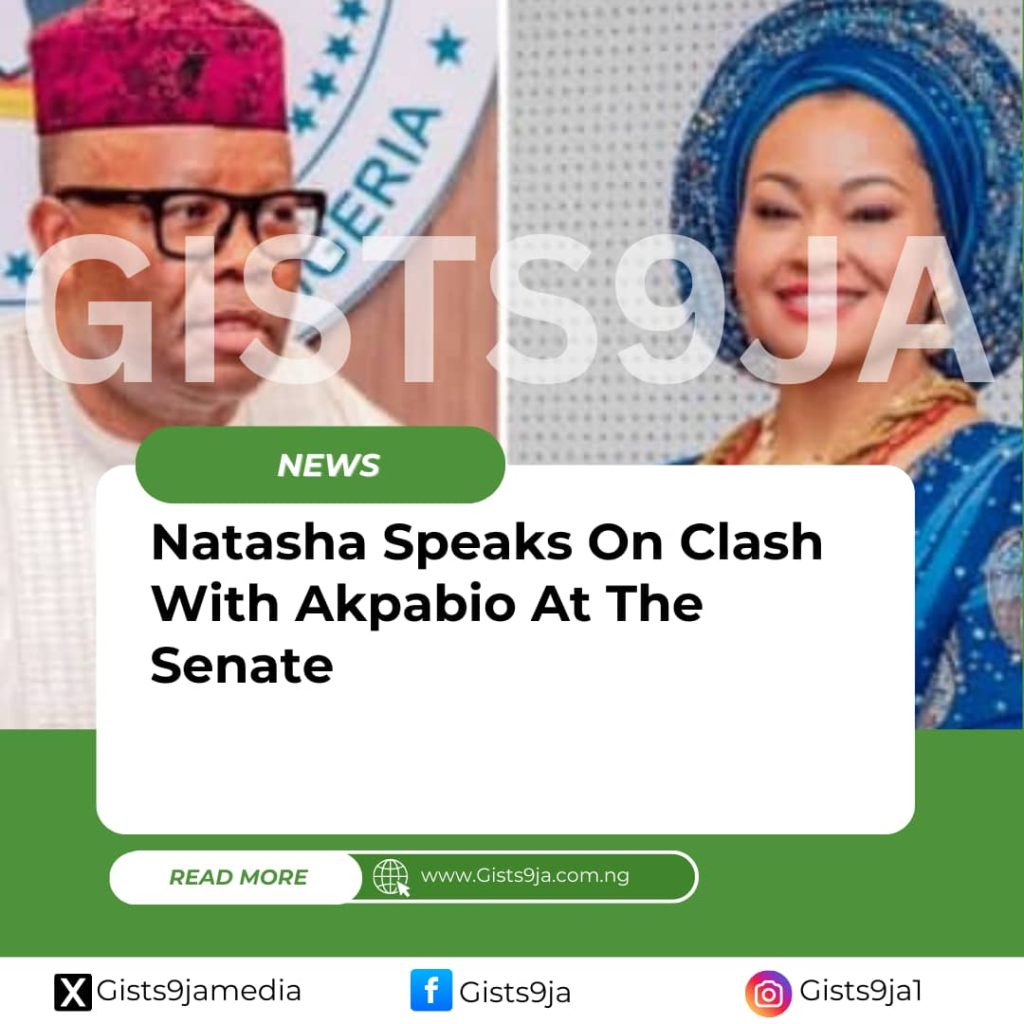 Natasha Speaks On Clash With Akpabio At The Senate