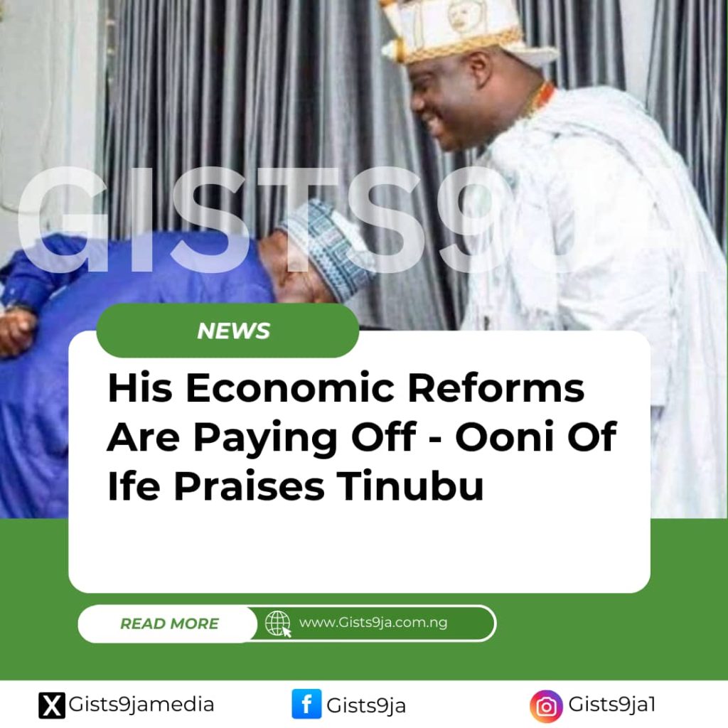 His Economic Reforms Are Paying Off - Ooni Of Ife Praises Tinubu