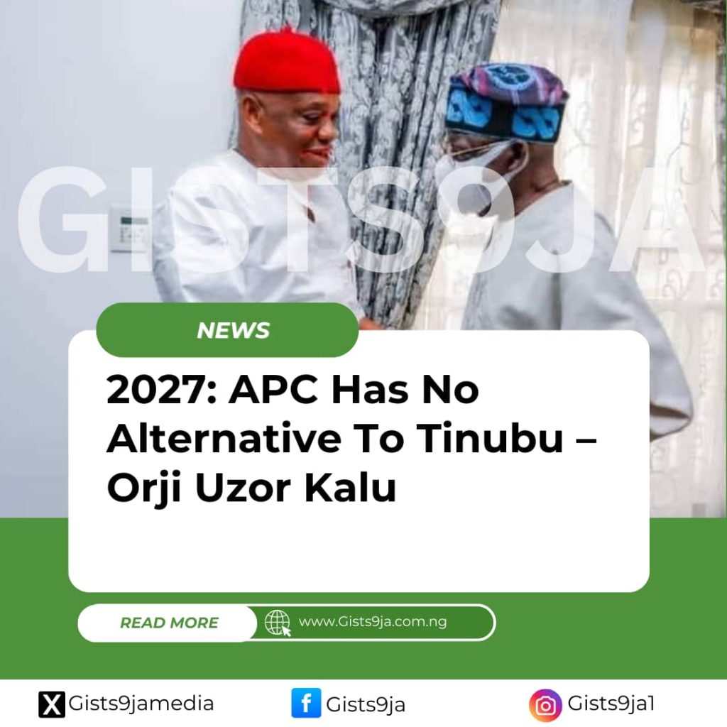 2027: APC Has No Alternative To Tinubu – Orji Uzor Kalu