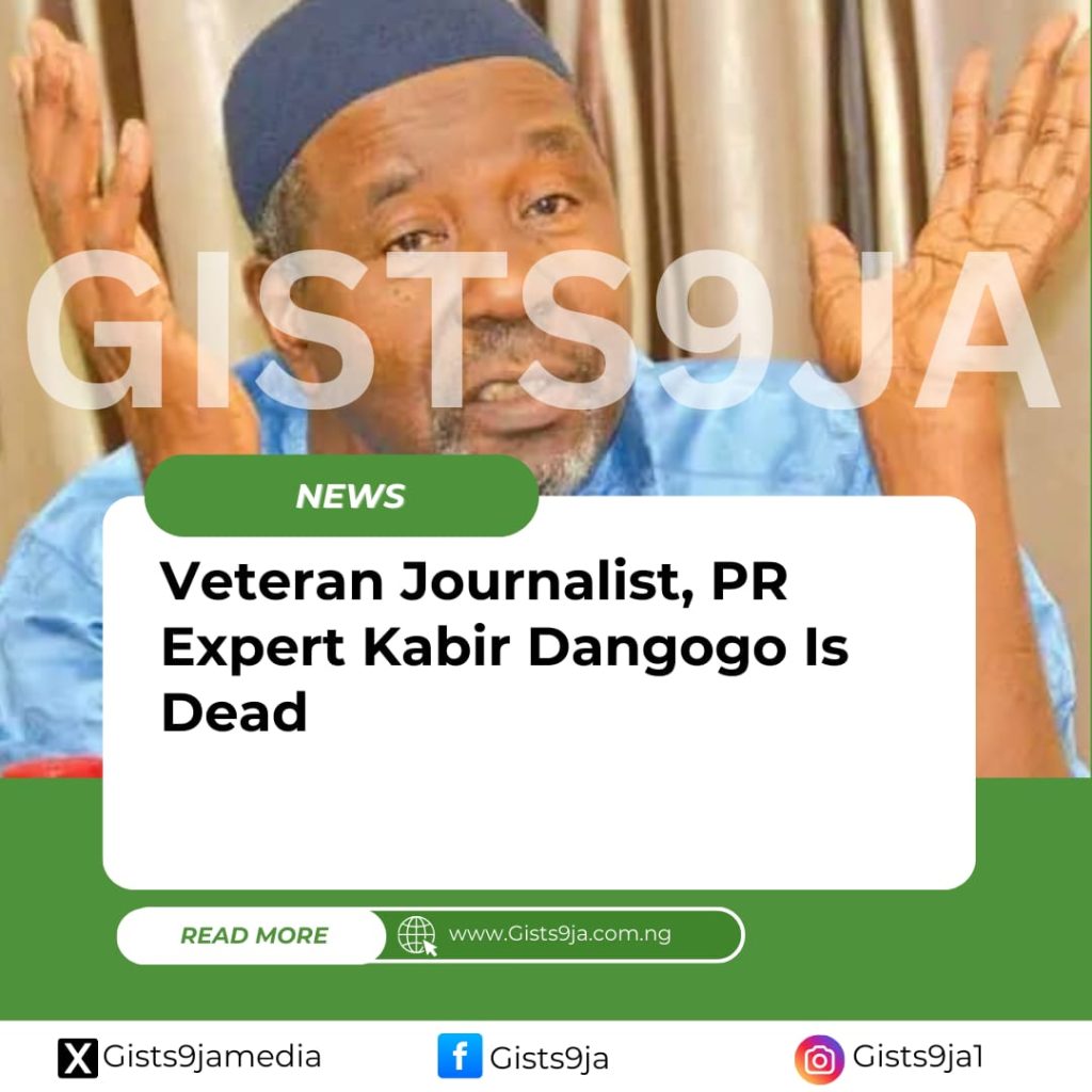 BREAKING: Veteran Journalist, PR Expert Kabir Dangogo Is Dead