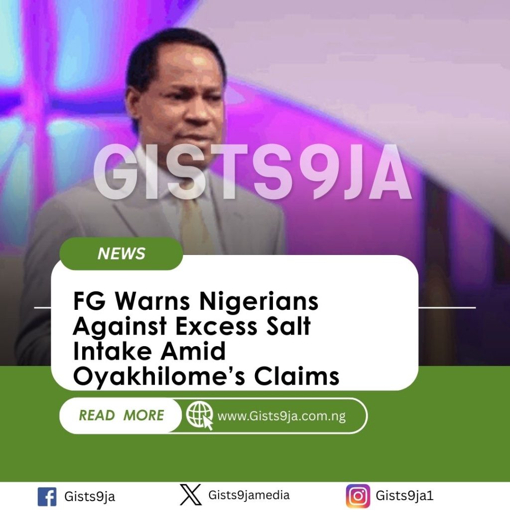 FG Warns Nigerians Against Excess Salt Intake Amid Oyakhilome’s Claims