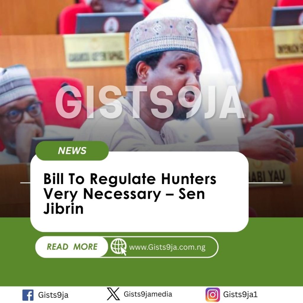 Bill To Regulate Hunters Very Necessary – Senator Jibrin