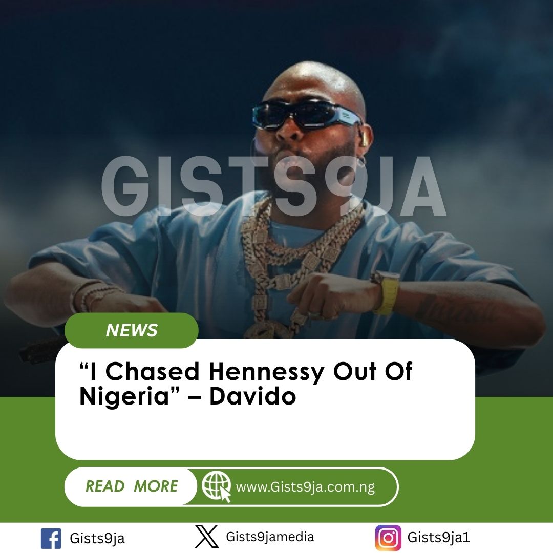 “I Chased Hennessy Out Of Nigeria” – Davido